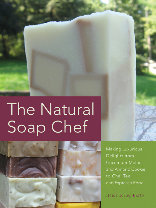 Title details for The Natural Soap Chef by Heidi Corley Barto - Available